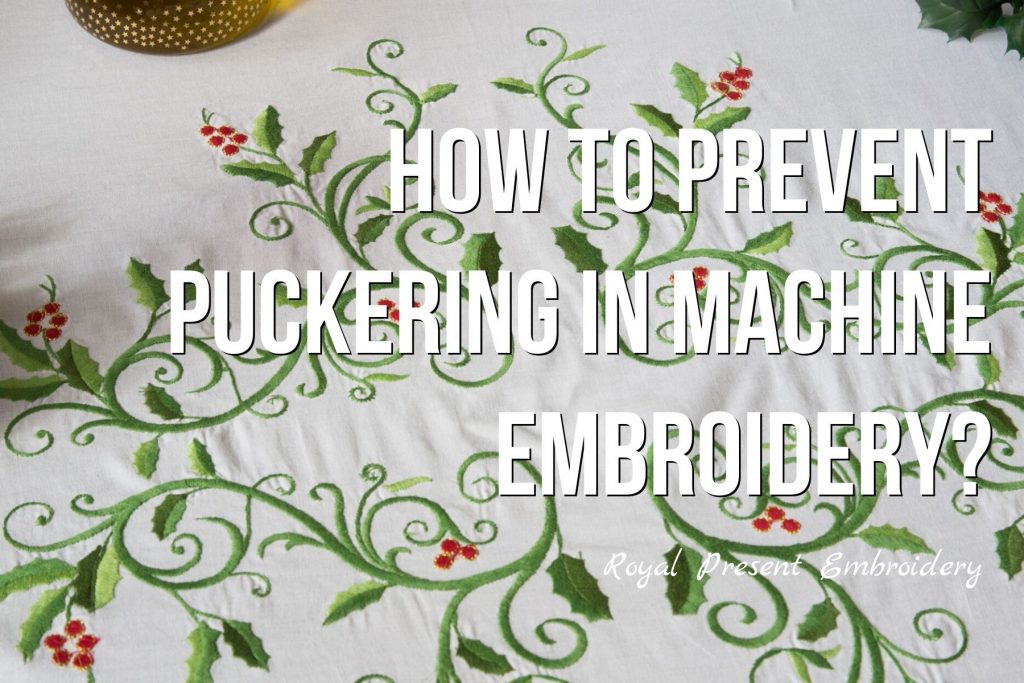 How to Prevent Puckering in machine embroidery? Royal Present Embroidery