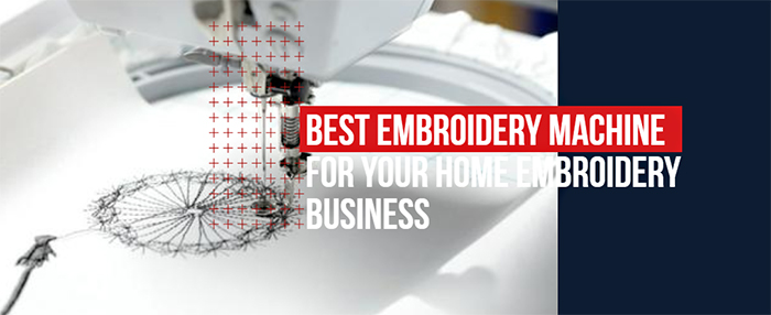 Best embroidery machine for your home embroidery business