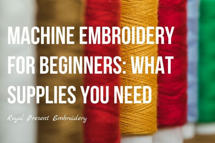 Machine embroidery for beginners: what supplies you need| Royal Present ...