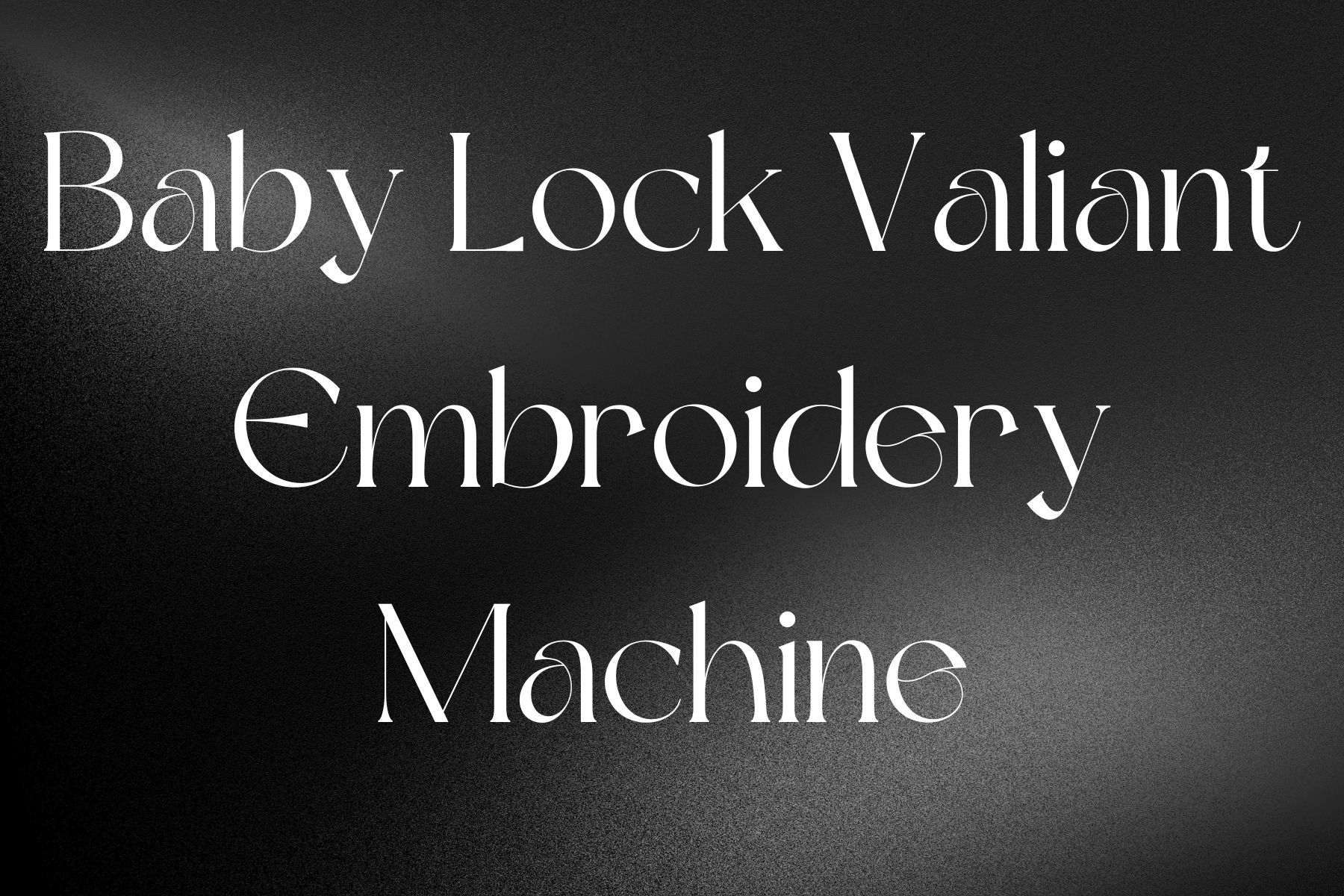 Baby Lock Valiant 10 Needle Embroidery Machine